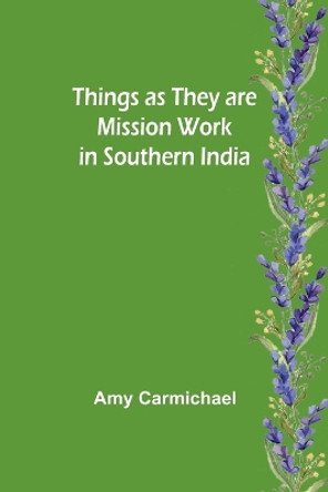 Things as they are Mission work in Southern India by Amy Carmichael 9789357949903