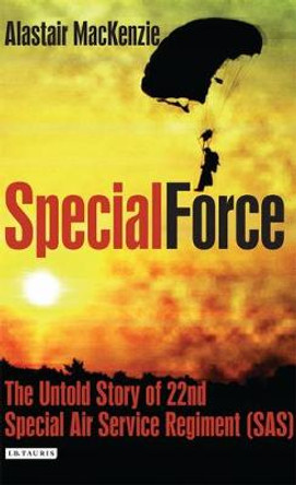 Special Force: The Untold Story of 22nd Special Air Service Regiment (SAS) by Alastair MacKenzie