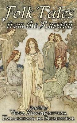 Folk Tales from the Russian by Kalamatiano and Verra Xenophontovna de Blumenthal, Juvenile Fiction, Action & Adventure by Kalamatiano de Blumenthal 9781463895792