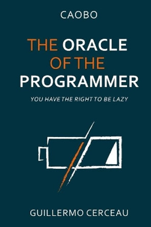 The Oracle of the programmer: keep your customers satisfied, your users happy, your programs working, and your inner peace intact by Tessa Debilde 9781688965812