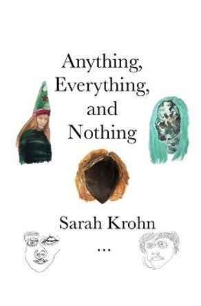 Anything, Everything, and Nothing by Sarah Krohn 9781692085926