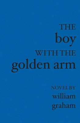 The Boy with the Golden Arm by William Graham 9781588989468