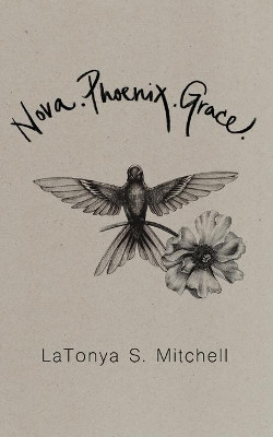 Nova.Phoenix.Grace. by Latonya S Mitchell 9781733014908