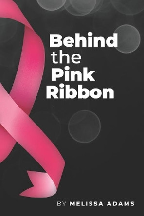 Behind the Pink Ribbon by Melissa Ann Adams 9781734080308