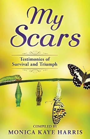 My Scars: Testimonies of Survival and Triumph by Monica Kaye Harris 9781734410150