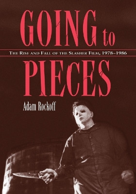 Going to Pieces: The Rise and Fall of the Slasher Film, 1978-1986 Adam Rockoff 9780786469321