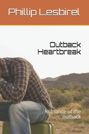 Outback Heartbreak: Romance of the outback by Phillip Lesbirel 9781674485683