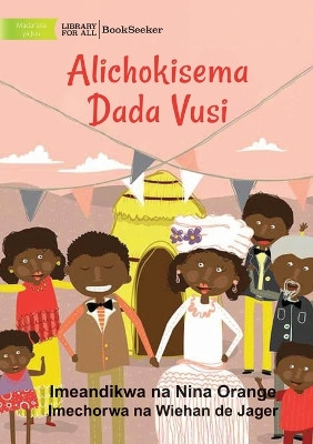 What Vusi's Sister Said - Alichokisema Dada Vusi by Nina Orange 9781922932105