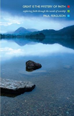 Great is the Mystery of Faith: Exploring Faith Through the Words of Worship by Paul Ferguson 9781848250550