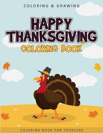 Happy Thanksgiving Coloring Book For Toddlers: A Collection of 50 Fun and Cute Thanksgiving Coloring Pages for Toddlers - Thanksgiving Gifts For Kids & Toddlers by Ernest Creative Designs 9781703704235