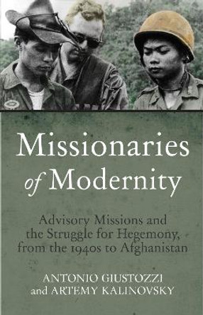 Missionaries of Modernity: Advisory Missions and the Struggle for Hegemony in Afghanistan and Beyond by Dr. Antonio Giustozzi