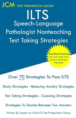 ILTS Speech-Language Pathologist Nonteaching - Test Taking Strategies: ILTS 154 Exam - Free Online Tutoring - New 2020 Edition - The latest strategies to pass your exam. by Jcm-Ilts Test Preparation Group 9781647685775
