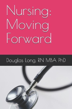 Nursing: Moving Forward by Douglas Long 9781653442959