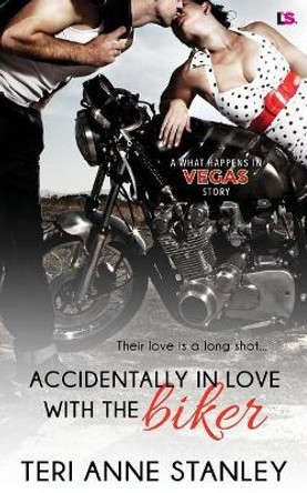 Accidentally in Love with the Biker by Teri Anne Stanley 9781523437023