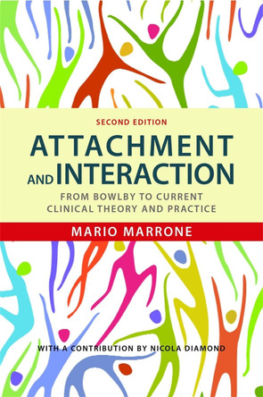 Attachment and Interaction: From Bowlby to Current Clinical Theory and Practice by Mario Marrone