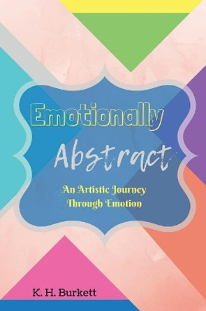 Emotionally Abstract by K H Burkett 9781388278823