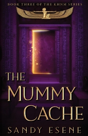 The Mummy Cache by Sandy Esene 9781732810570