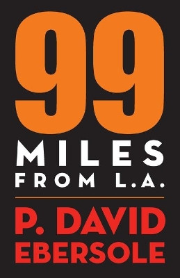 99 Miles From L.A. by P David Ebersole 9781949790580
