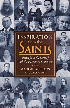 Inspiration from the Saints: Stories from the Lives of Catholic Holy Men and Women by Maolsheachlann O Ceallaigh 9781621383352