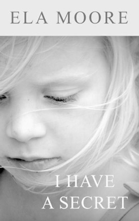I Have a Secret by Ela Moore 9781644267981