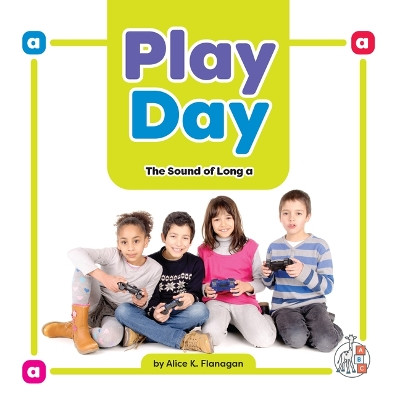 Play Day: The Sound of Long a by Alice K Flanagan 9781645498711