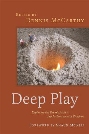 Deep Play - Exploring the Use of Depth in Psychotherapy with Children by Dennis McCarthy