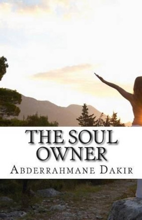 The Soul Owner: Short Story by Abderrahmane Dakir 9781511711739