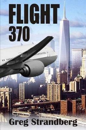 Flight 370 by Greg Strandberg 9781515272380