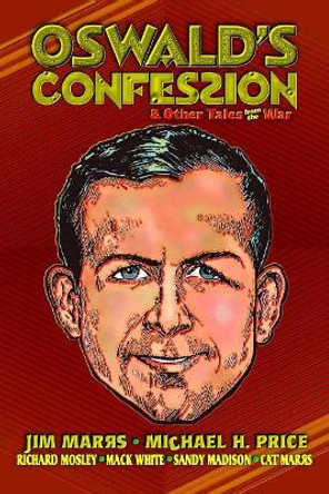 Oswald's Confession & Other Tales from the War by Michael H Price 9781467951159