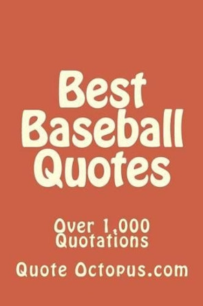 Best Baseball Quotes: Over 1,000 Quotations by Quote Octopus Com 9781511479332