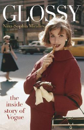 Glossy: The inside story of Vogue by Nina-Sophia Miralles