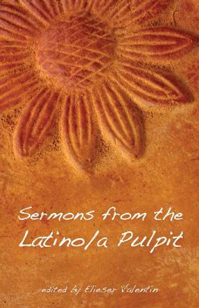 Sermons from the Latino/a Pulpit by Elieser Valentin 9781498278973