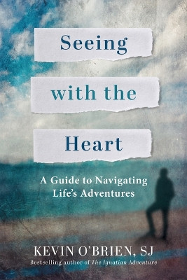 Seeing with the Heart: A Guide to Navigating Life's Adventures by Kevin O'Brien 9780829455298