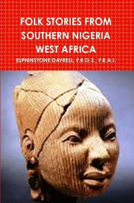 Folk Stories from Southern Nigeria West Africa by F R G S F R a I Elphinstone Dayrell 9781329807143
