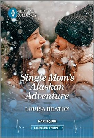 Single Mom's Alaskan Adventure by Louisa Heaton 9781335595393