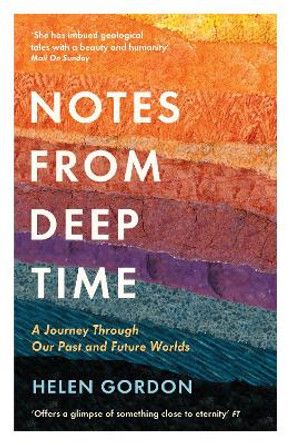 Notes from Deep Time: A Journey Through Our Past and Future Worlds by Helen Gordon