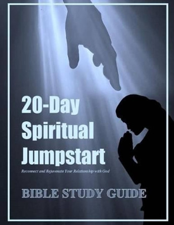 Bible Study Guide: 20-Day Spiritual Jumpstart: Reconnect and Rejuvenate Your Relationship with God by Jacqui Wilson 9781535076500