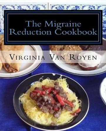 The Migraine Reduction Cookbook: Gluten Free & Lactose Free by Virginia Van Royen 9781537372204