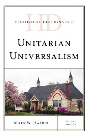 Historical Dictionary of Unitarian Universalism by Mark W. Harris 9781538115909