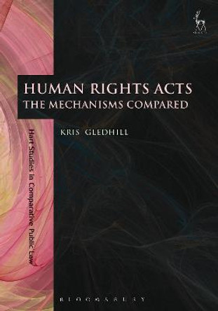 Human Rights Acts: The Mechanisms Compared by Kris Gledhill