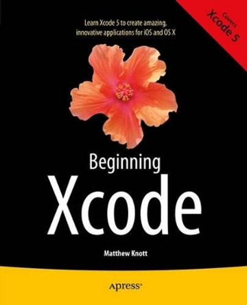 Beginning Xcode by Matthew Knott 9781430257431