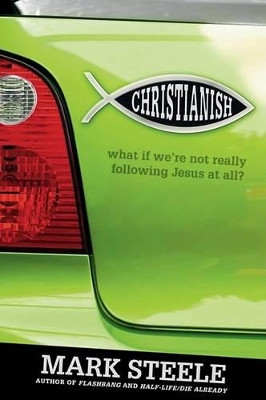 Christianish: What If We're Not Really Following Jesus at All? by Mark Steele 9781434766922