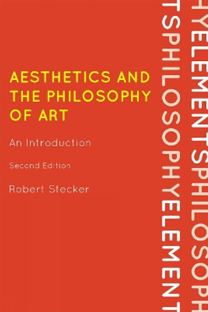 Aesthetics and the Philosophy of Art: An Introduction by Robert Stecker 9780742564114