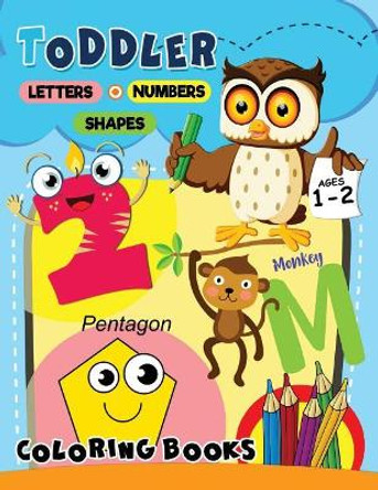 Toddler Coloring Book Ages 1-2: Letters Numbers Shapes with Animals Easy and Fun Activity Early Learning Workbook for Preschool by Rocket Publishing 9781717831323