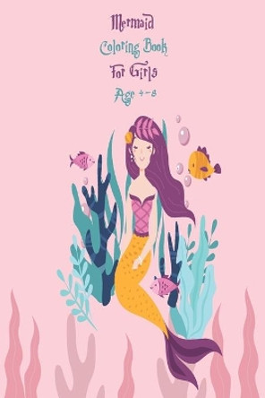 Mermaid Coloring Book For Girls Age 4-8: 50 Adorable and Various Unique Design of Coloring Book Perfectly for Curious Creative Girls Age 4-8 by Activity Production 9798646881183