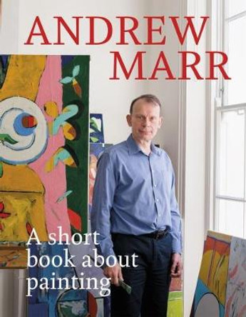 A Short Book About Painting by Andrew Marr