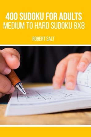 400 Sudoku for adults: Medium to Hard Sudoku 8x8 by Robert Salt 9798664641776