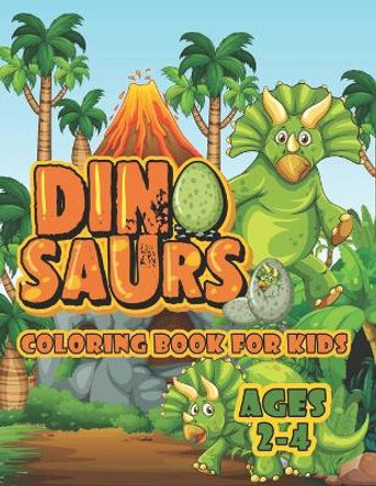 Dinosaur Coloring Book For Kids Ages 2-4: A Big Dinosaur Coloring Book For Toddlers and Preschoolers by Joy Creative Publishing 9798713342647