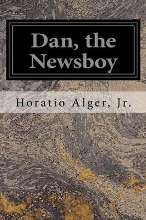 Dan, The Newsboy by Horatio Alger 9781539745648