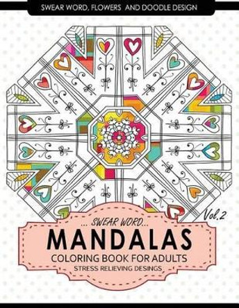 Swear Word Mandalas Coloring Book for Adults [Flowers and Doodle] Vol.2: Adult Coloring Books Stress Relieving by Billie R Navas 9781542701358